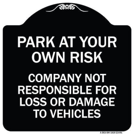 Signmission Park at Your Own Risk Company Not Responsible for Loss or Damage to Vehicles, A-DES-BW-1818-23491 A-DES-BW-1818-23491